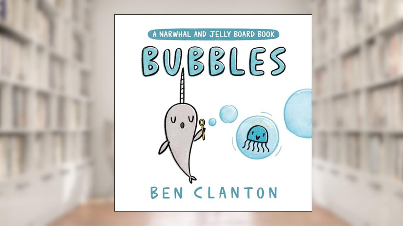 Bubbles (A Narwhal and Jelly Board Book) (A Narwhal and Jelly Book), written by Ben Clanton