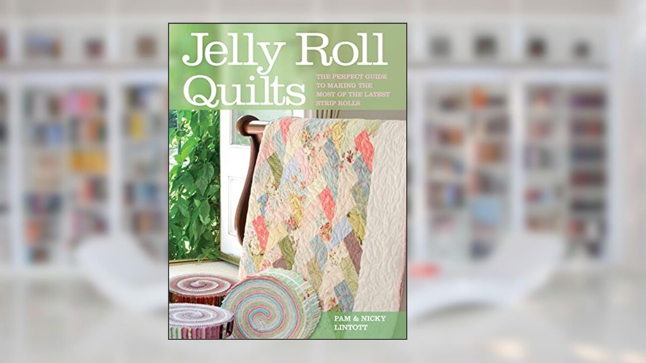 Jelly Roll Quilts, written by Pam Lintott; Nicky Lintott