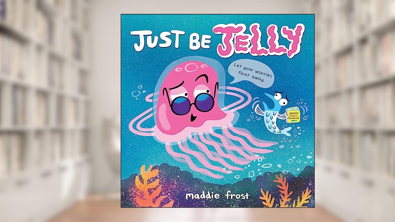 Just Be Jelly, written by Maddie Frost