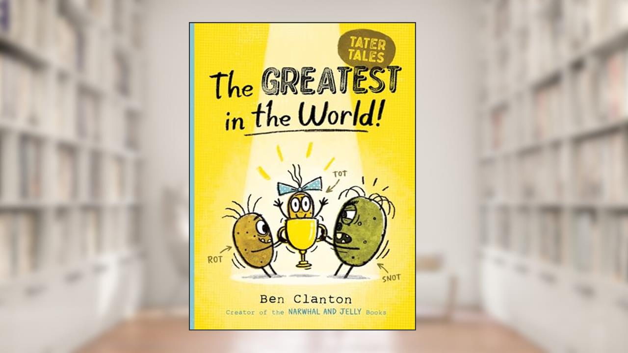 The Greatest in the World! (1) (Tater Tales), written by Ben Clanton