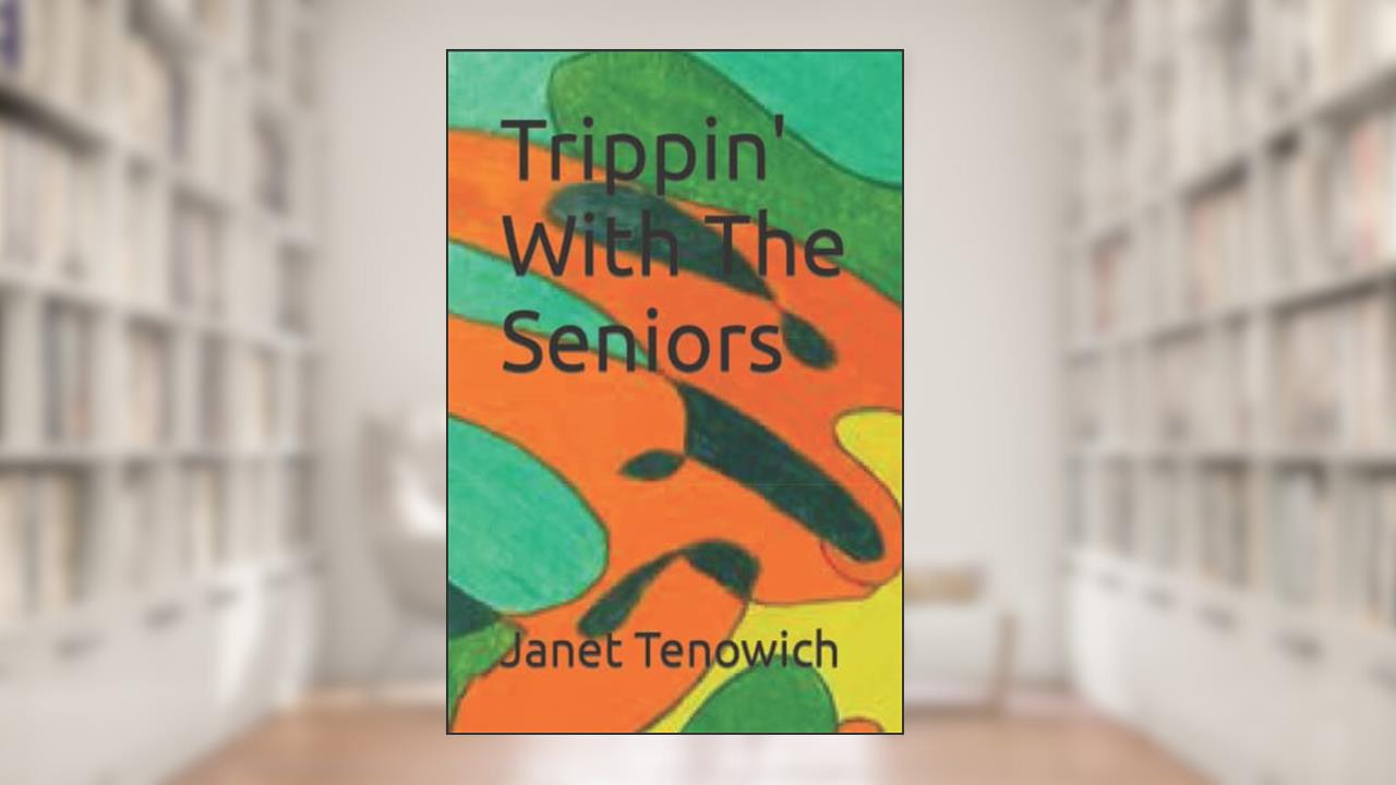 Trippin' With The Seniors, written by Janet Tenowich