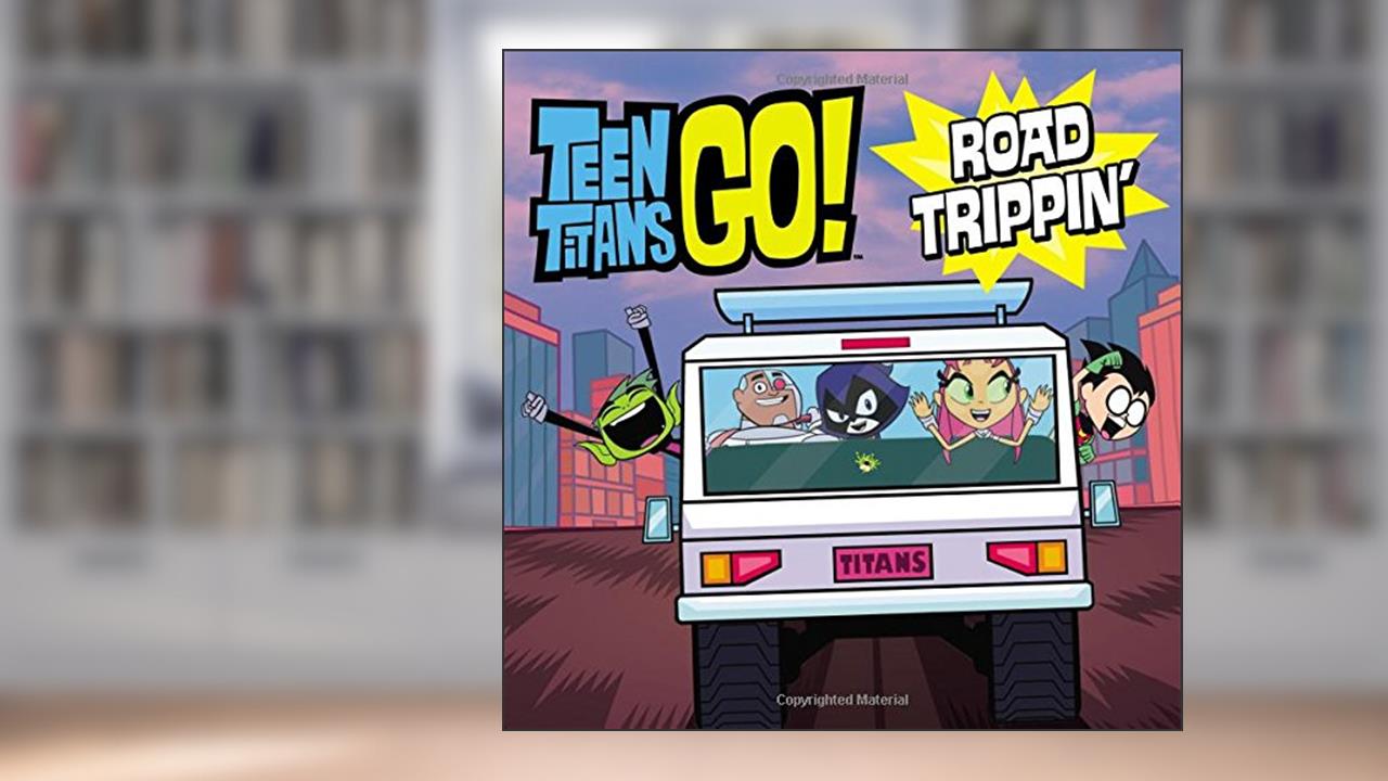 Teen Titans Go! (TM): Road Trippin', written by Jonathan Evans