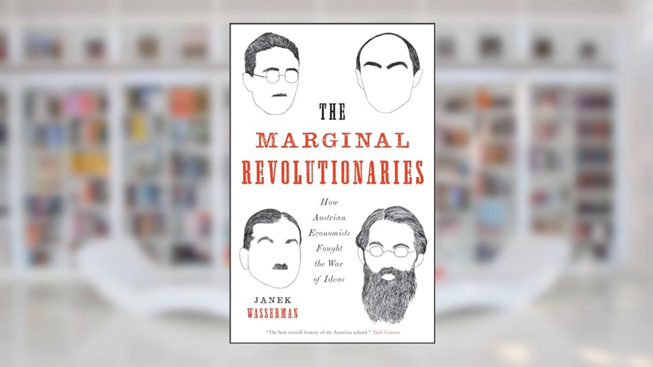 The Marginal Revolutionaries: How Austrian Economists Fought the War of Ideas, written by Janek Wasserman