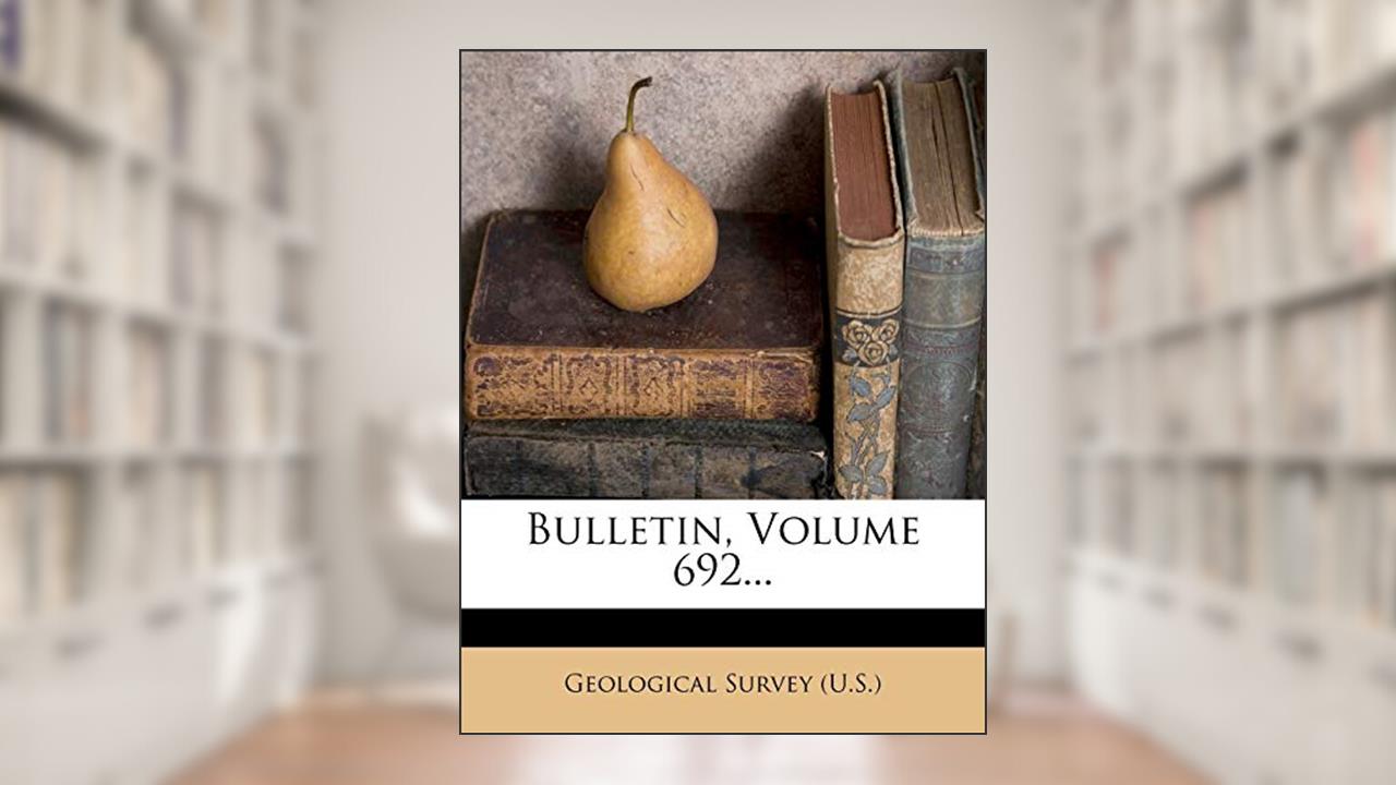 Bulletin, Volume 692..., written by Geological Survey (U.S.)