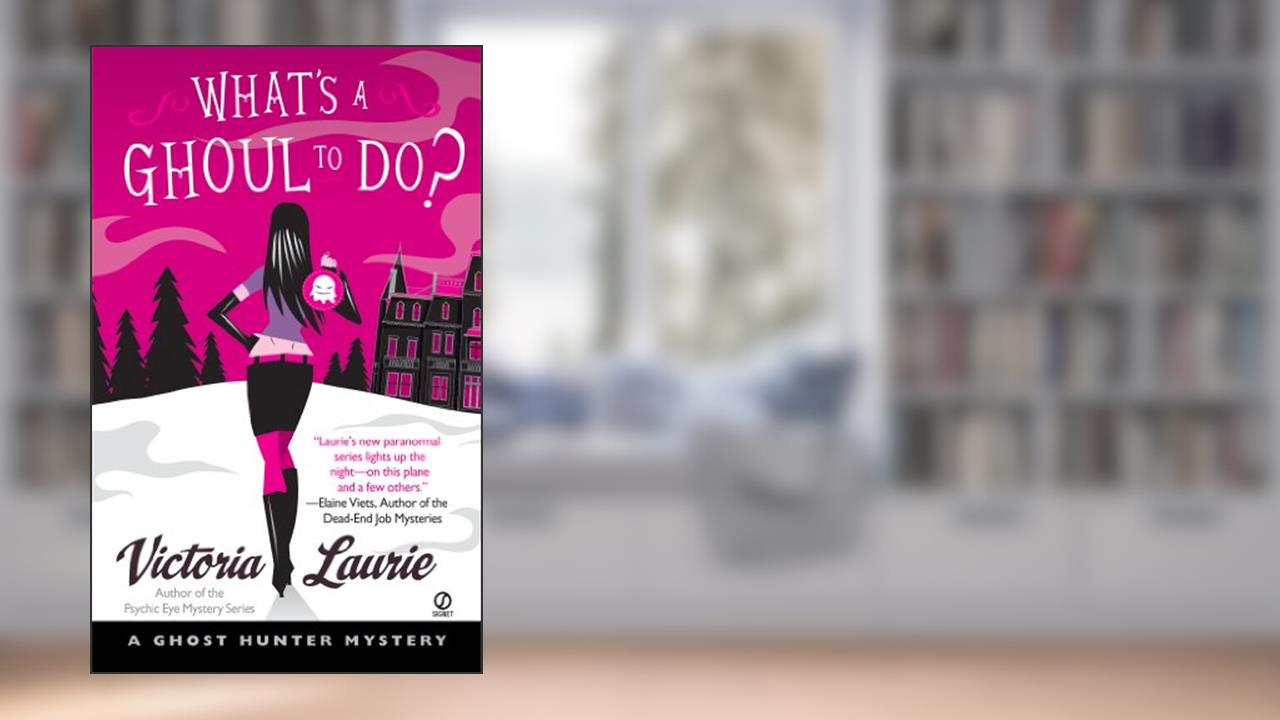 What's a Ghoul to Do? (Ghost Hunter Mysteries, No. 1): A Ghost Hunter Mystery, written by Victoria Laurie