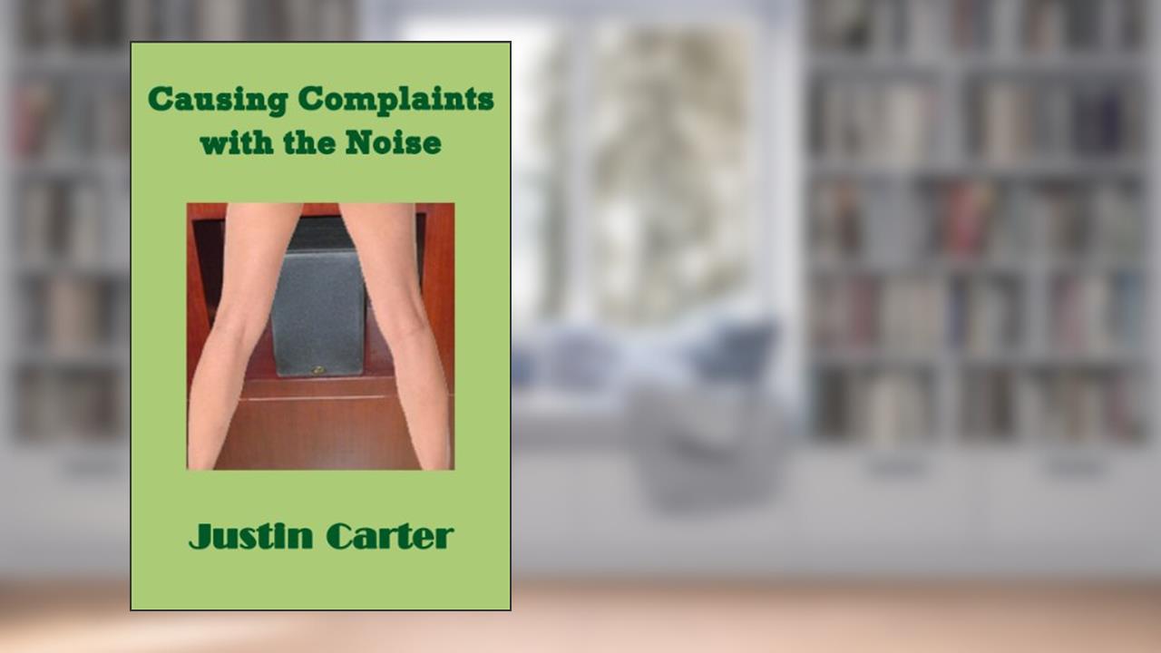 Causing Complaints with the Noise (Getting the Neighbour Drunk) (Justin Carter Green Erotica), written by Justin Carter