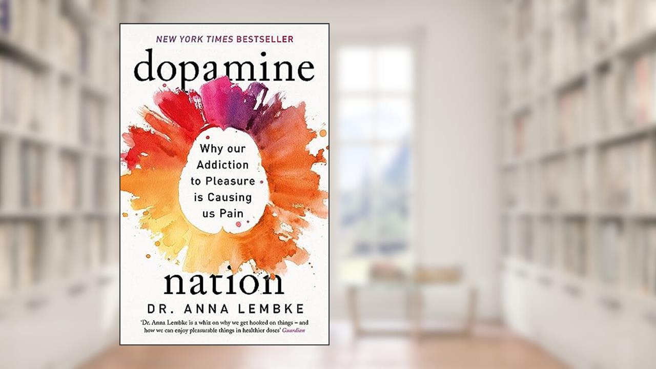 Dopamine Nation: Why our Addiction to Pleasure is Causing us Pain, written by Anna Lembke
