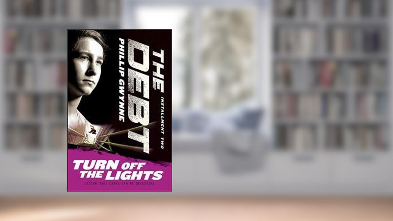 Turn off the Lights, The Debt Installment 2, written by Phillip Gwynne