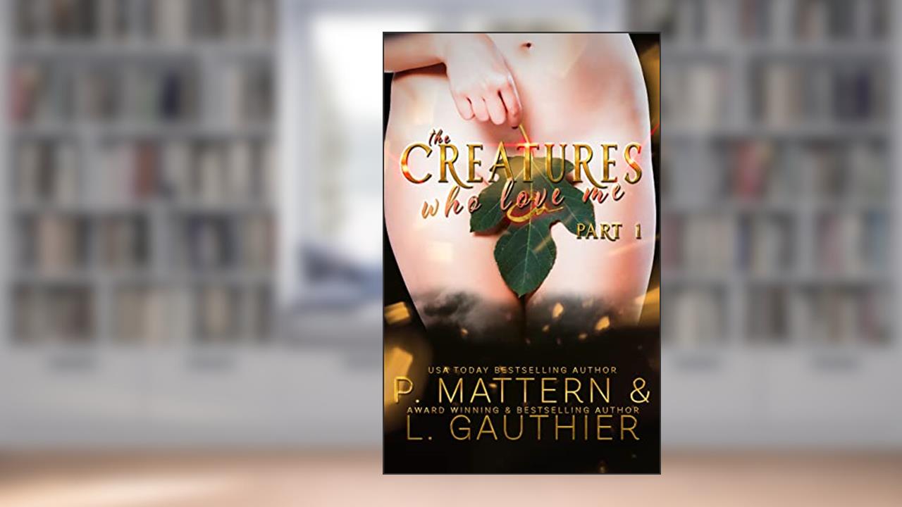 The Creatures Who Love Me: Installment One, written by P. Mattern; L. Gauthier
