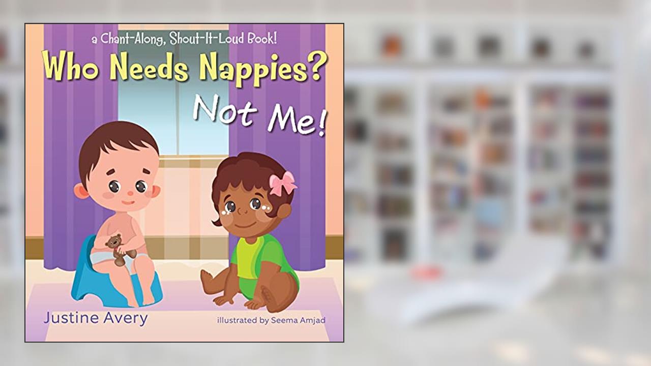 Who Needs Nappies? Not Me!: a Chant-Along, Shout-It-Loud Book! (No More Nappies!), written by Justine Avery