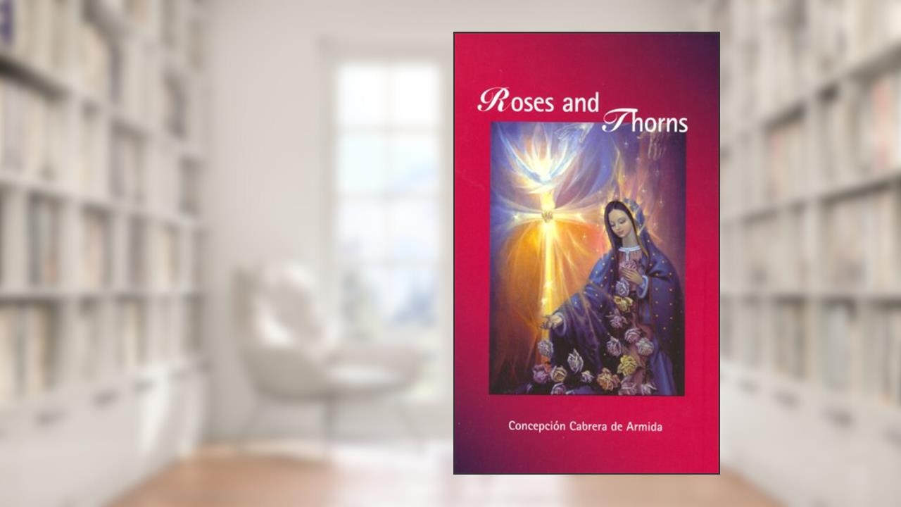 Roses and Thorns, written by Conchita; Concepcion Cabrera de Armida (Conchita)
