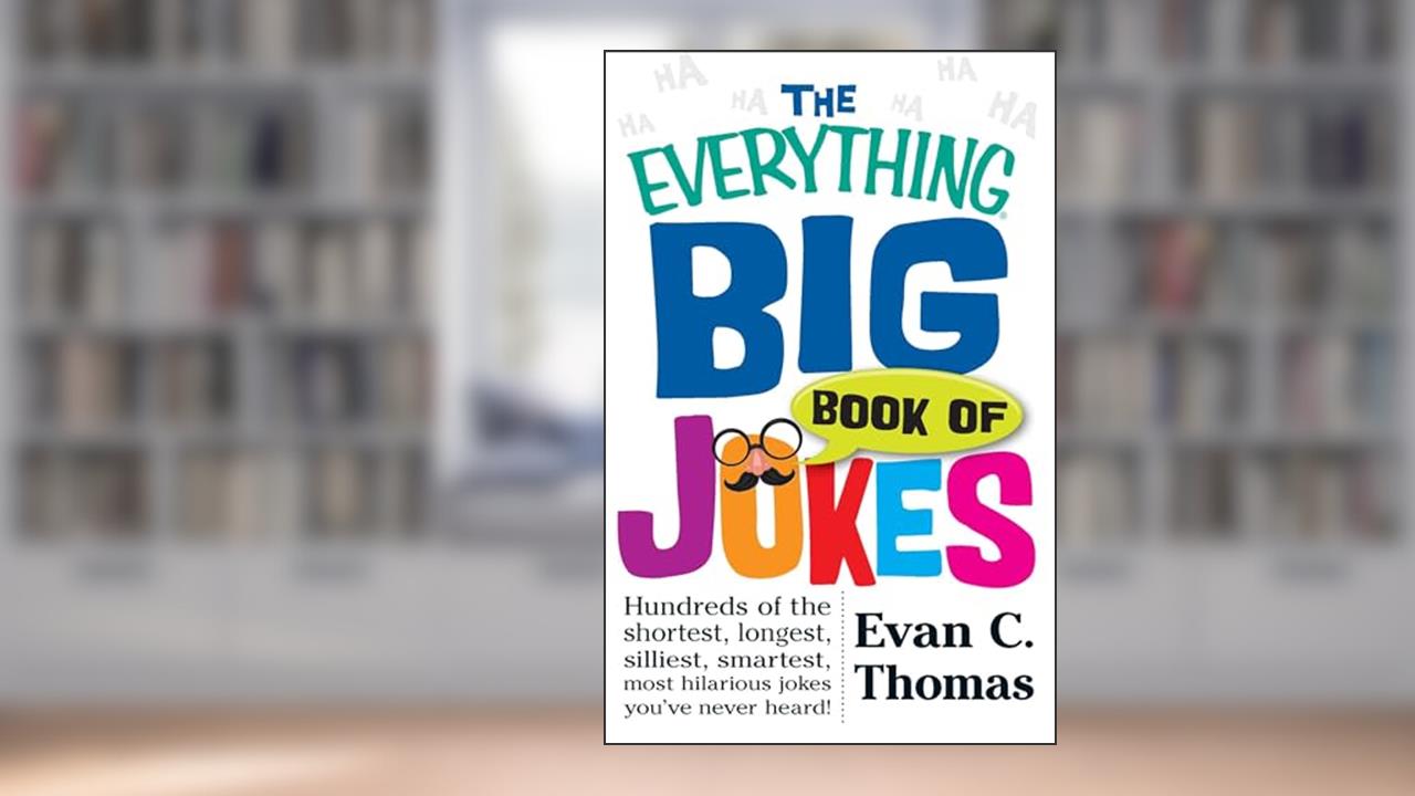 The Everything Big Book of Jokes: Hundreds of the Shortest, Longest, Silliest, Smartest, Most Hilarious Jokes You've Never Heard! (Everything® Series), written by Evan C Thomas