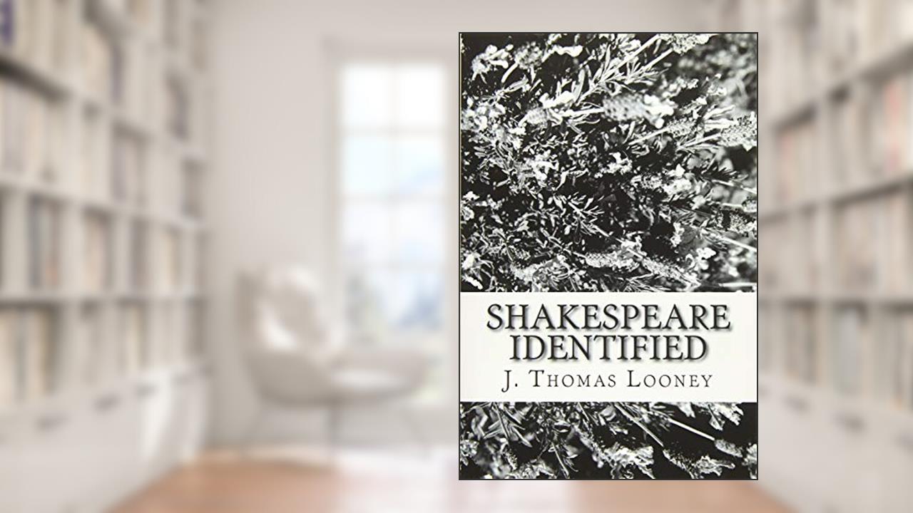 Shakespeare Identified: in Edward de Vere the Seventeenth Earl of Oxford, written by J. Thomas Looney