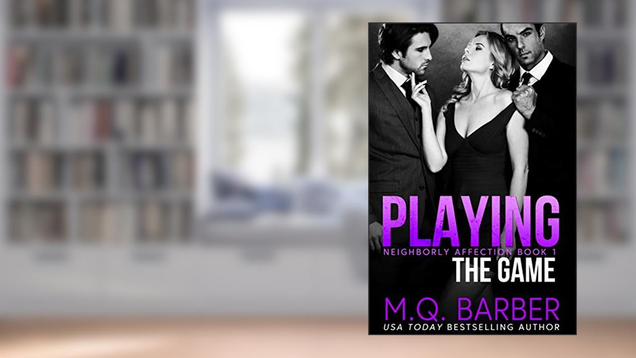 Playing the Game : Neighborly Affection Book 1, written by M.Q. Barber