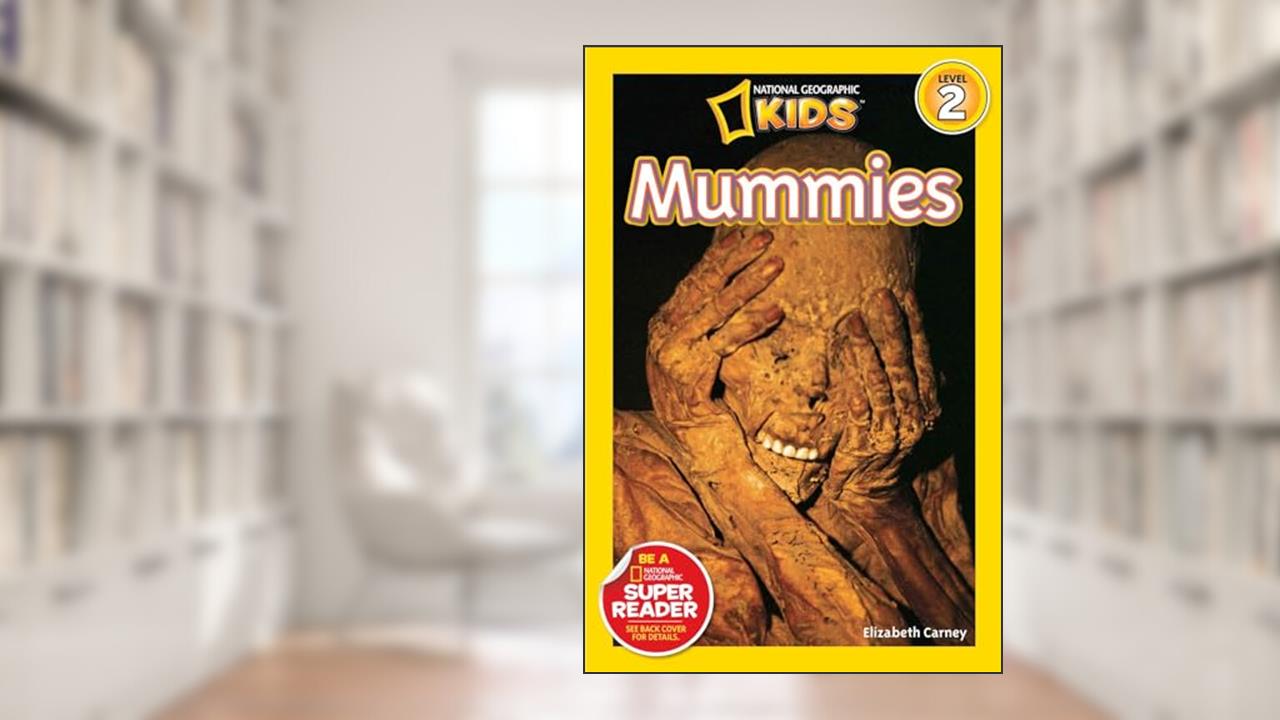 Mummies (National Geographic Kids Readers, Level 2), written by Elizabeth Carney