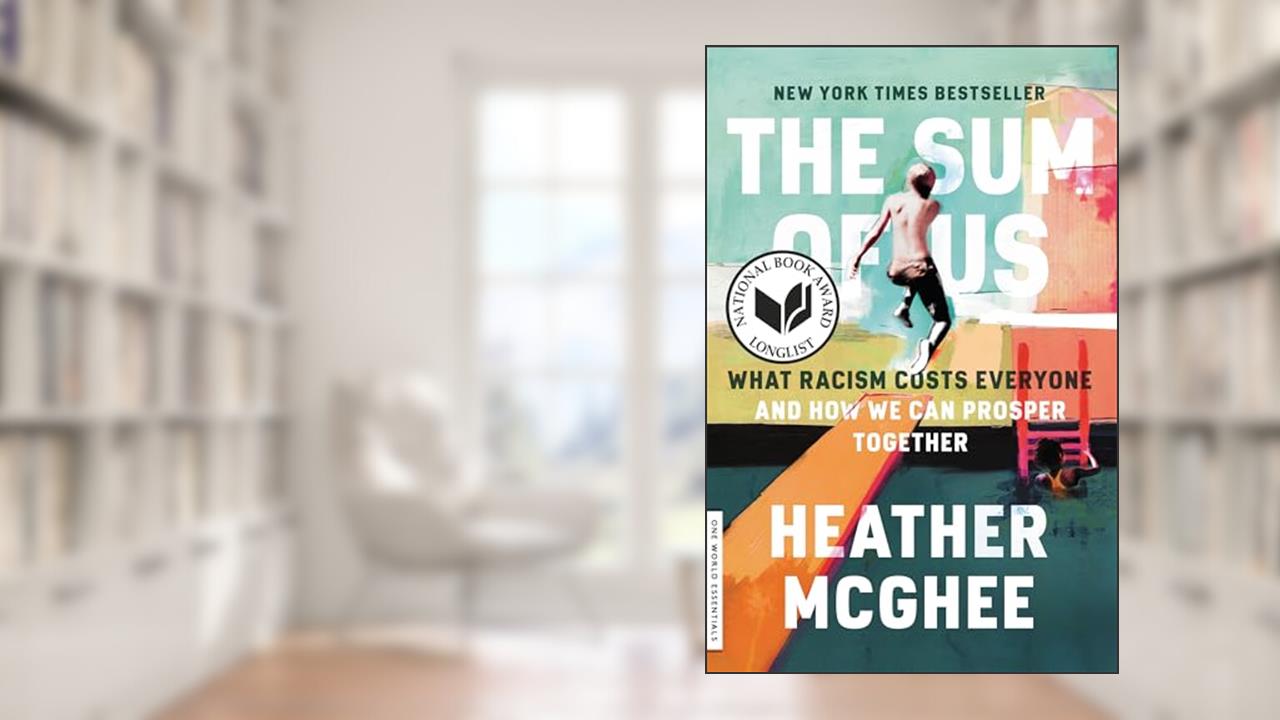 The Sum of Us: What Racism Costs Everyone and How We Can Prosper Together (One World Essentials), written by Heather McGhee