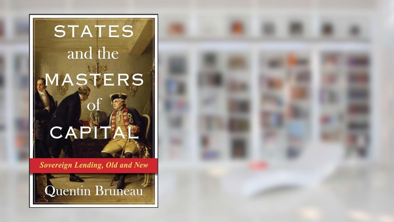 States and the Masters of Capital: Sovereign Lending, Old and New (Columbia Studies in International Order and Politics), written by Quentin Bruneau