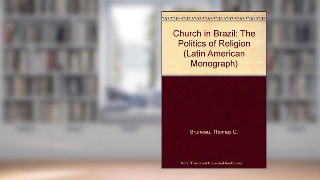 The Church in Brazil: The Politics of Religion, written by Thomas C. Bruneau