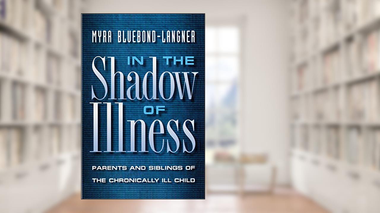 In the Shadow of Illness, written by Myra Bluebond-Langner