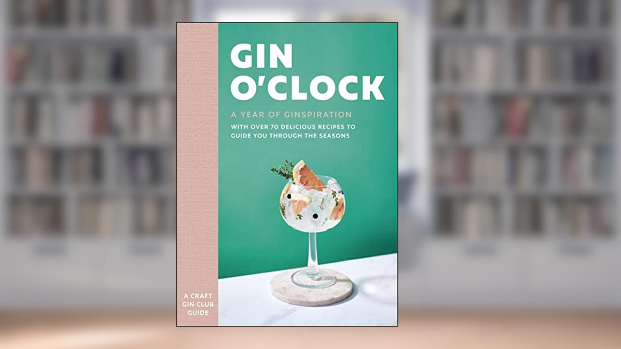 Gin O'clock: A Year of Ginspiration, written by Craft Gin Club