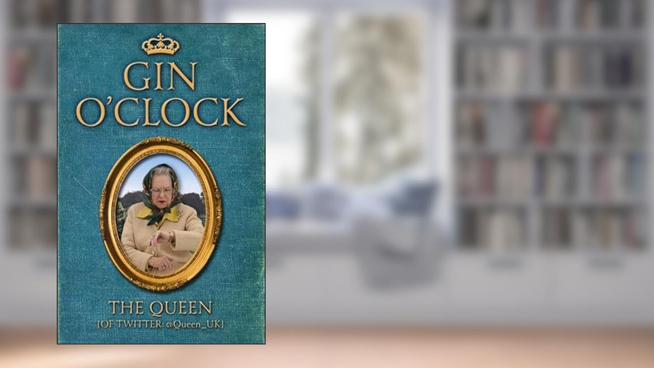 Gin O'Clock, written by The Queen (of Twitter)