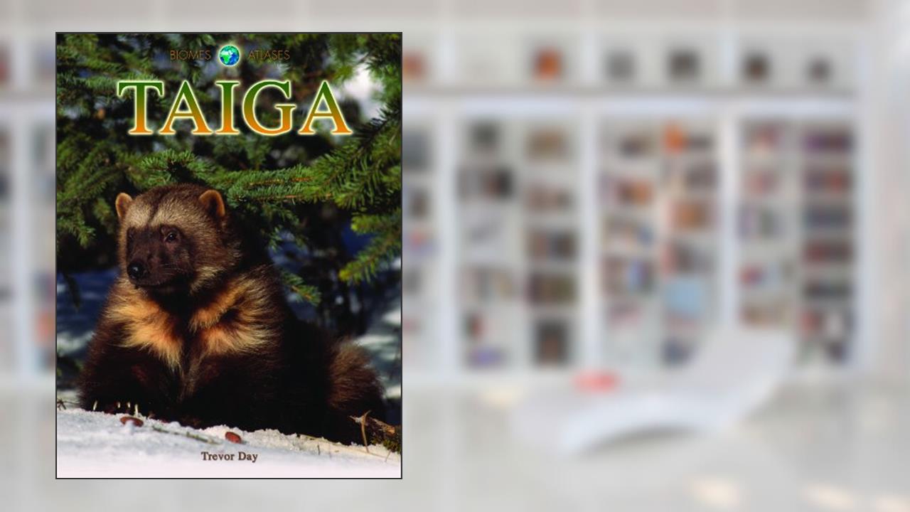Taiga (Biomes Atlases), written by Trevor Day