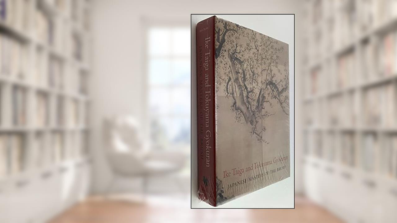 Ike Taiga and Tokuyama Gyokuran: Japanese Masters of the Brush, written by Felice Fischer; Kyoko Kinoshita