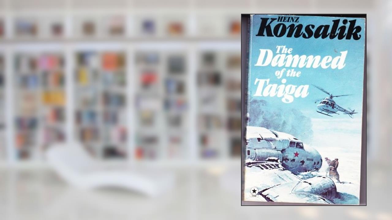The Damned of the Taiga, written by Heinz G. Konsalik