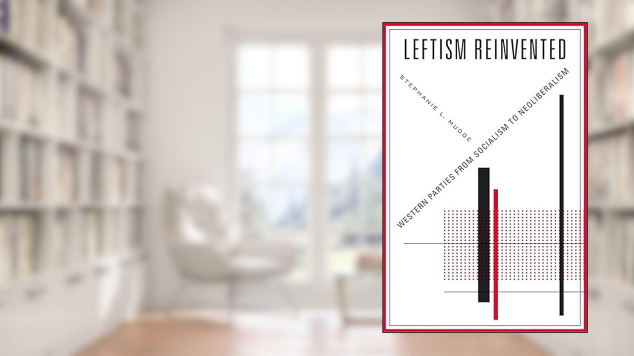 Leftism Reinvented: Western Parties from Socialism to Neoliberalism, written by Stephanie L. Mudge