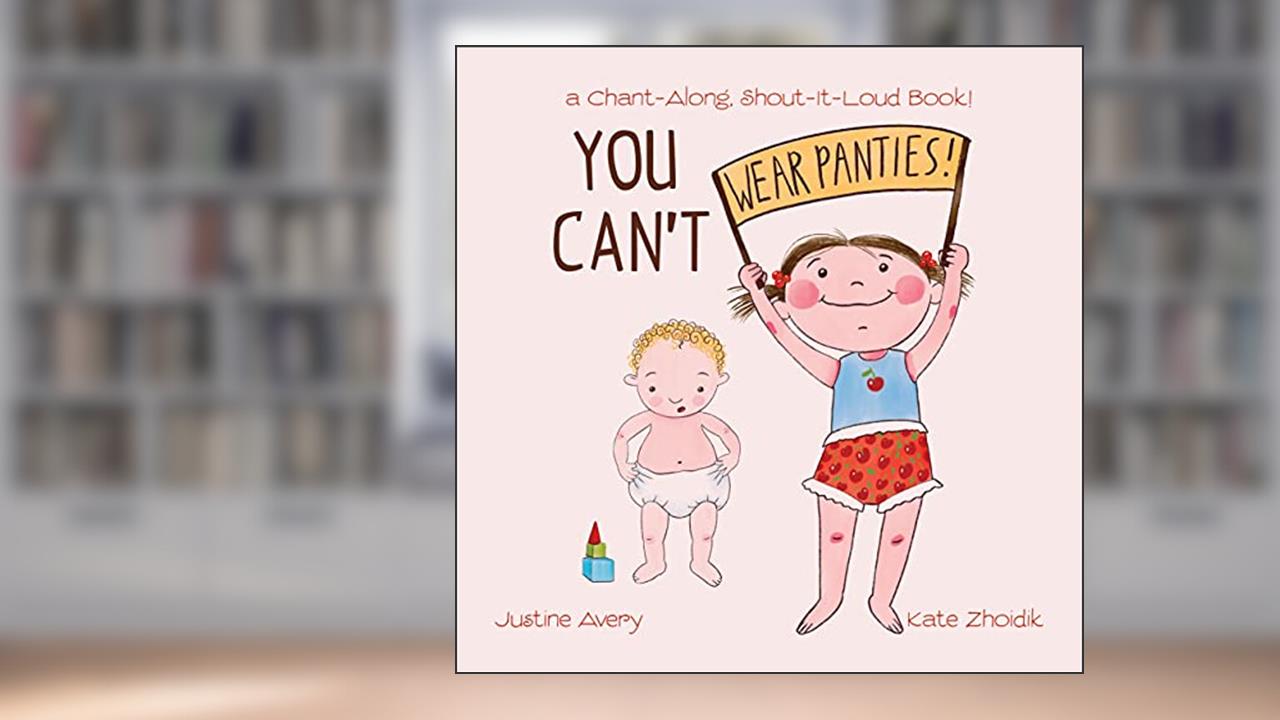 You Can't Wear Panties!: a Chant-Along, Shout-It-Loud Book! (No More Nappies!), written by Justine Avery