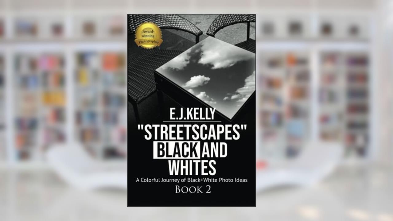 "StreetScapes" Black and Whites Book 2: A Colorful Journey of Black+White Photo Ideas ("StreetScapes" Black and White Photography Books), written by E.J. Kelly