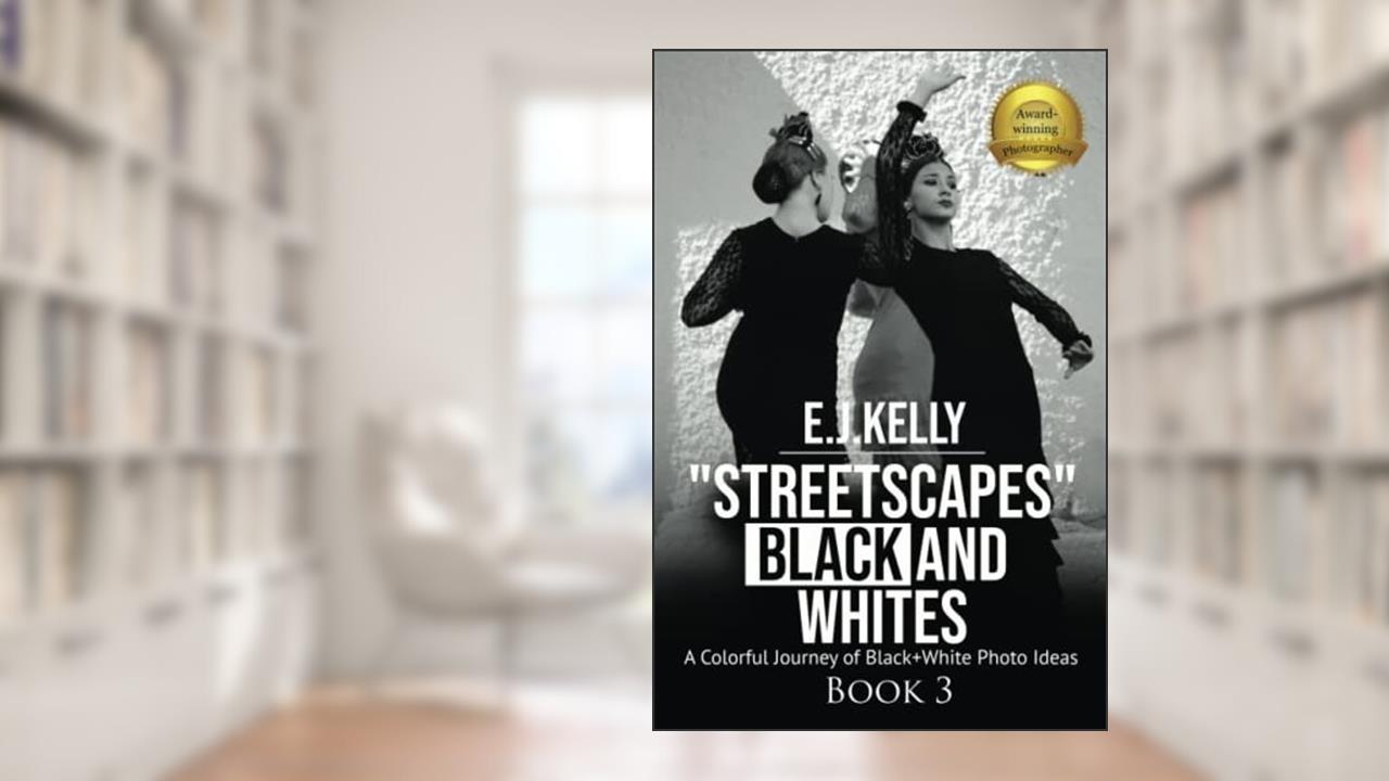 "StreetScapes" Black and Whites Book 3: A Colorful Journey of Black and White Photo Ideas ("StreetScapes" Black and White Photography Books), written by E.J. Kelly