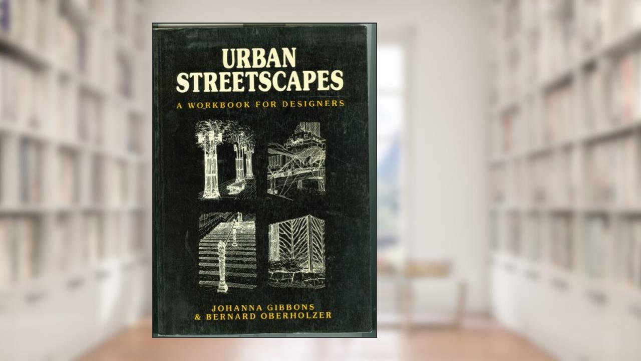 Urban Streetscapes: A Workbook for Designers, written by Johanna Gibbons