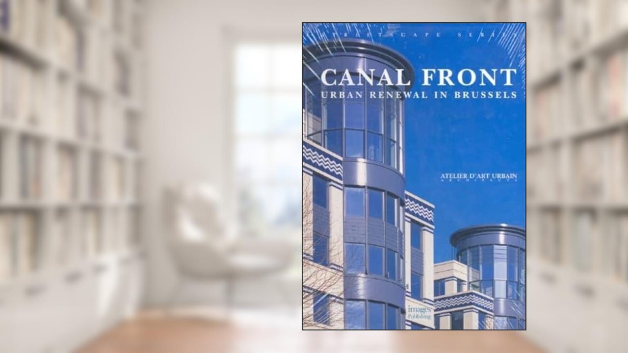 Canal Front: Building Monographs (Streetscape), written by Michael J. Crosbie