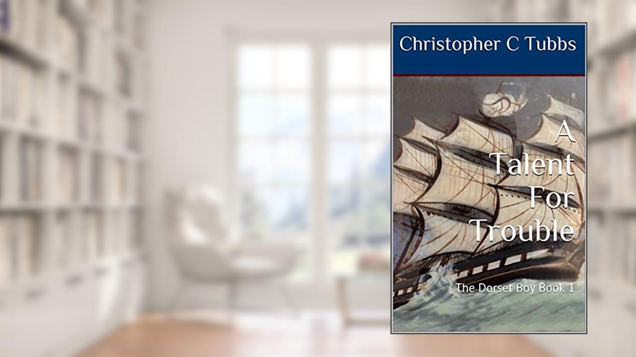 A Talent For Trouble: The Dorset Boy Book 1, written by Christopher C Tubbs