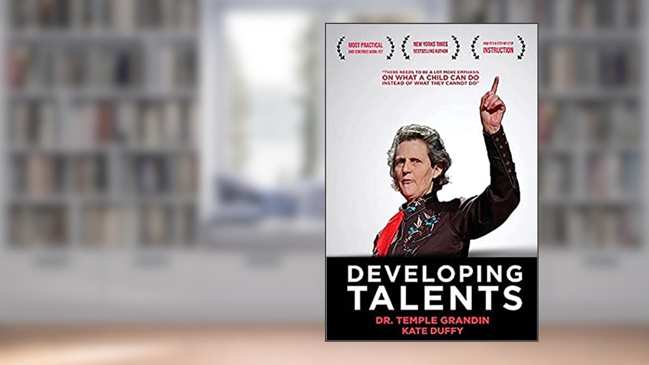 Developing Talents: Careers for Individuals with Asperger Syndrome and High-functioning Autism- Updated, Expanded Edition, written by Dr Temple Grandin; Kate Duffy