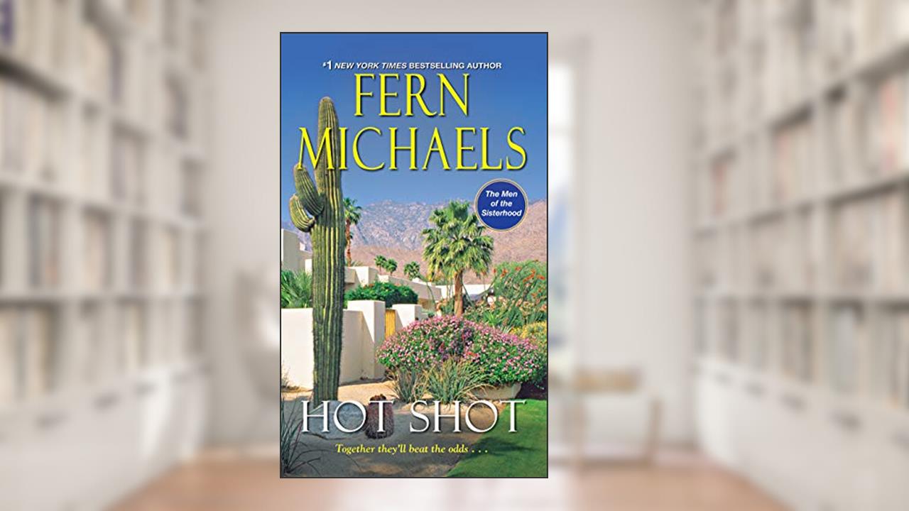 Hot Shot (The Men of the Sisterhood Book 5), written by Fern Michaels