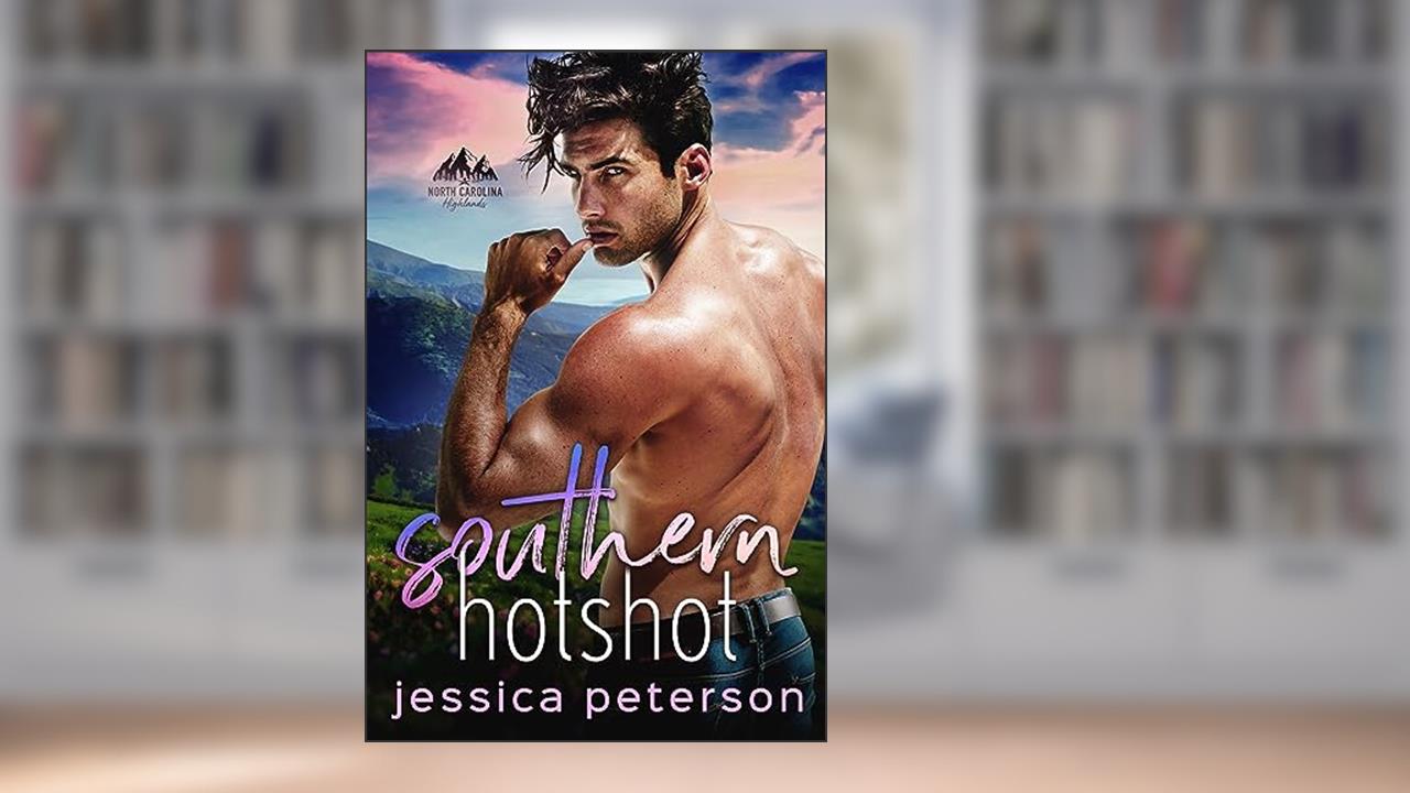 Southern Hotshot: An Enemies to Lovers Romance (North Carolina Highlands Series Book 2), written by Jessica Peterson