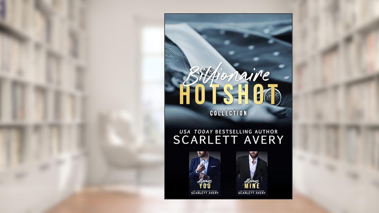 Billionaire Hotshot : Billionaire Romance, written by Scarlett Avery