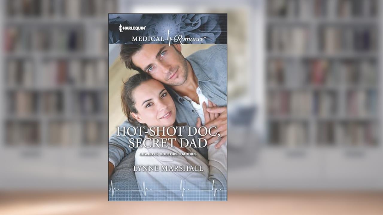 Hot-Shot Doc, Secret Dad (Cowboys, Doctors . . . Daddies), written by Lynne Marshall
