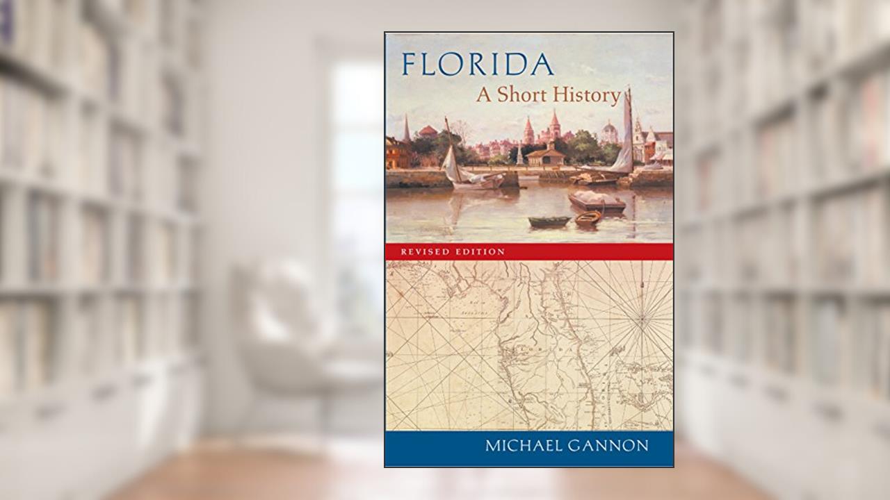 Florida: A Short History, written by Michael Gannon