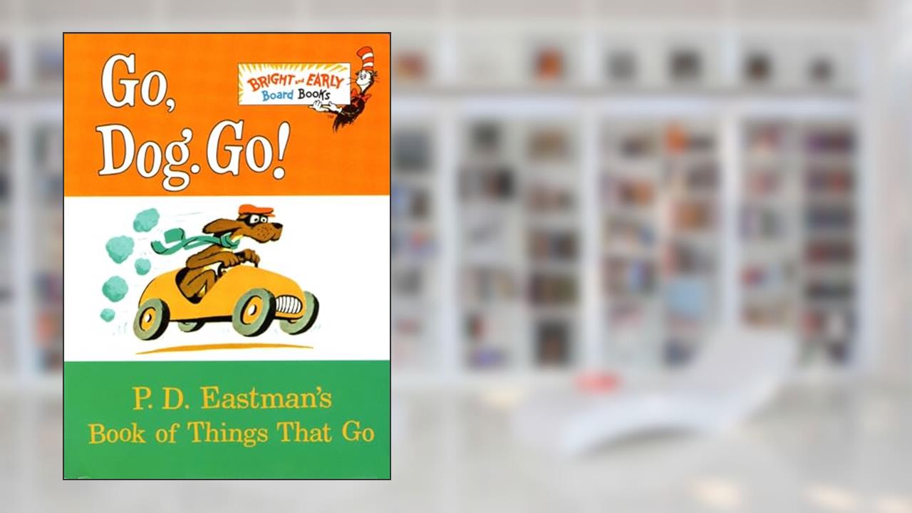 Go, Dog. Go!: P.D. Eastman's Book of Things That Go, written by P.D. Eastman