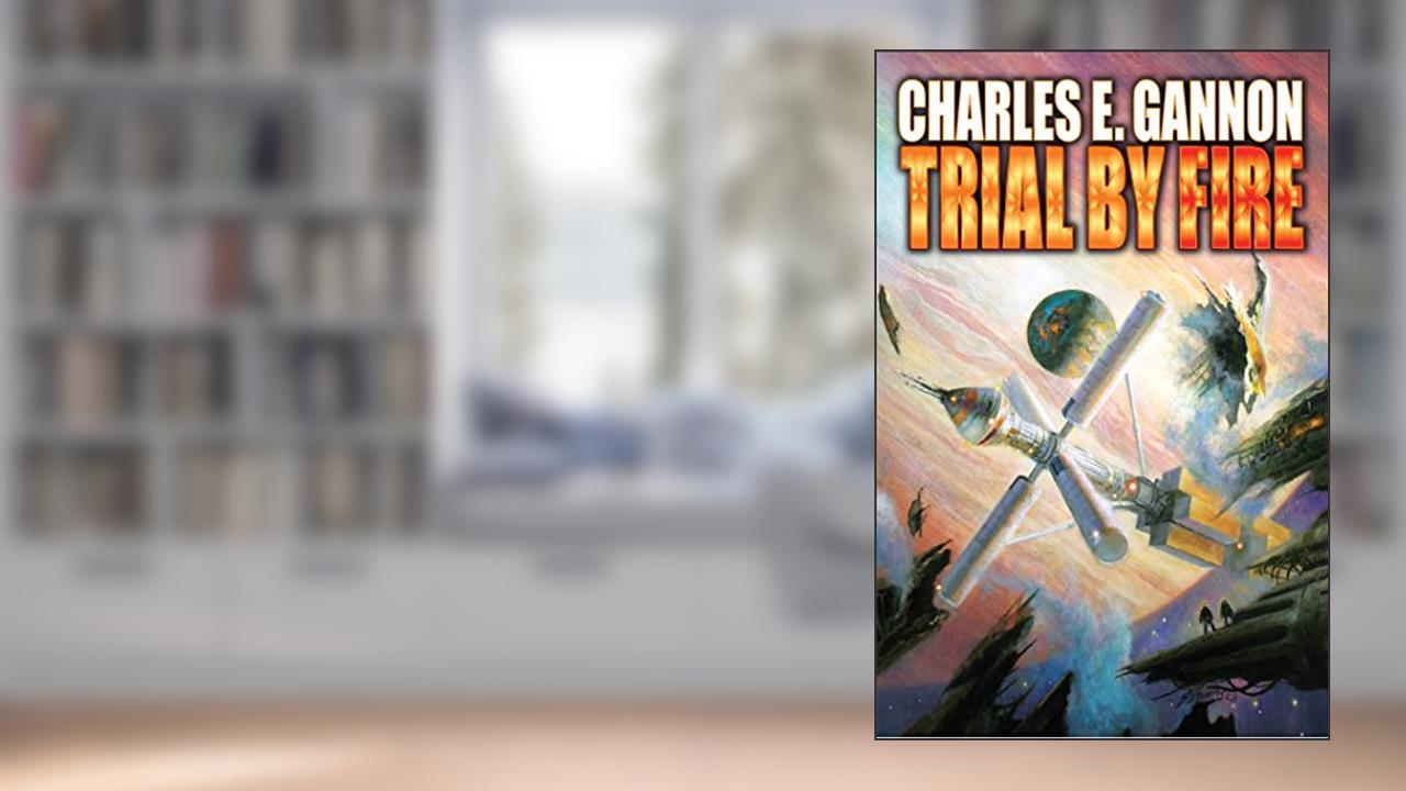 Trial by Fire (Caineverse Book 2), written by Charles E. Gannon