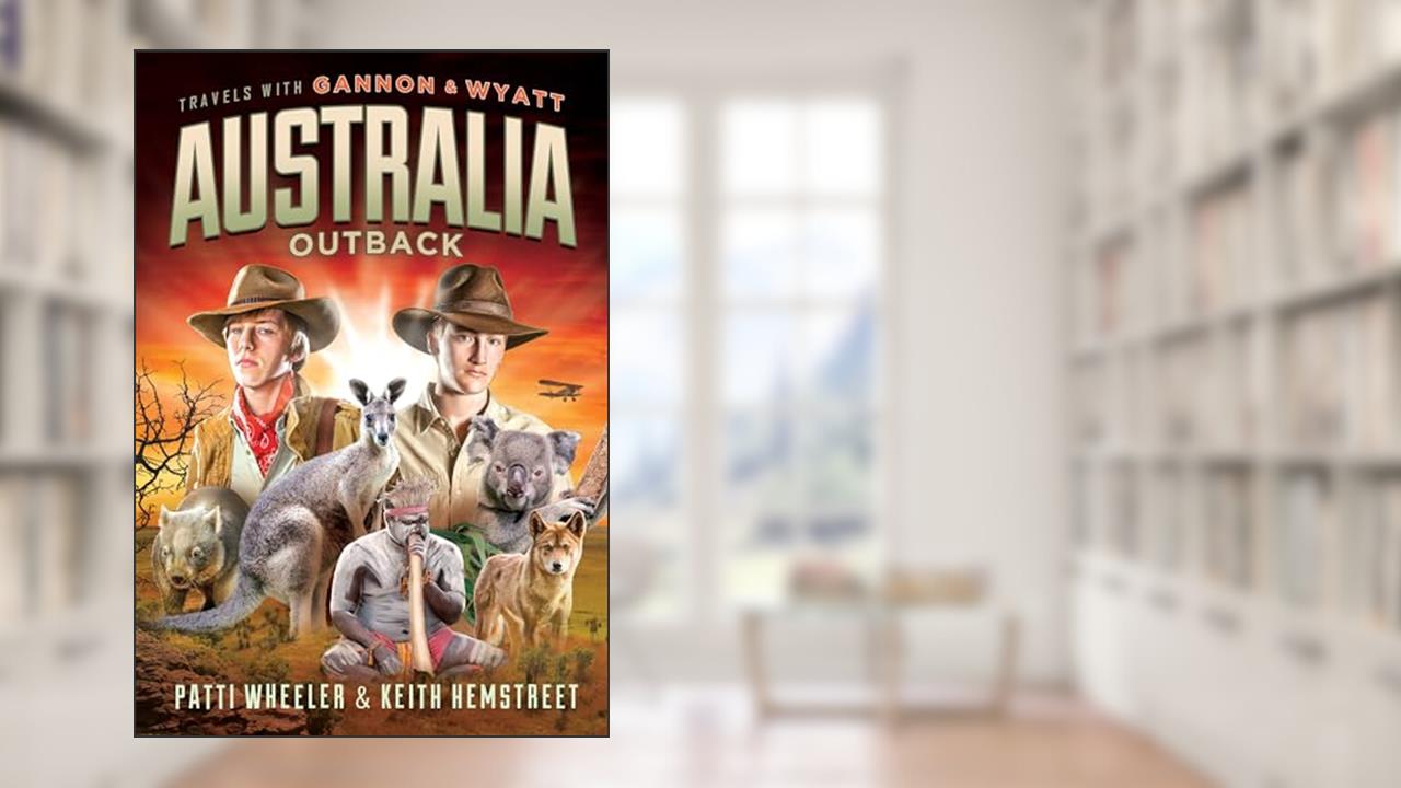 Travels with Gannon and Wyatt: Australia (Travels With Gannon & Wyatt, 7), written by Patti Wheeler; Keith Hemstreet
