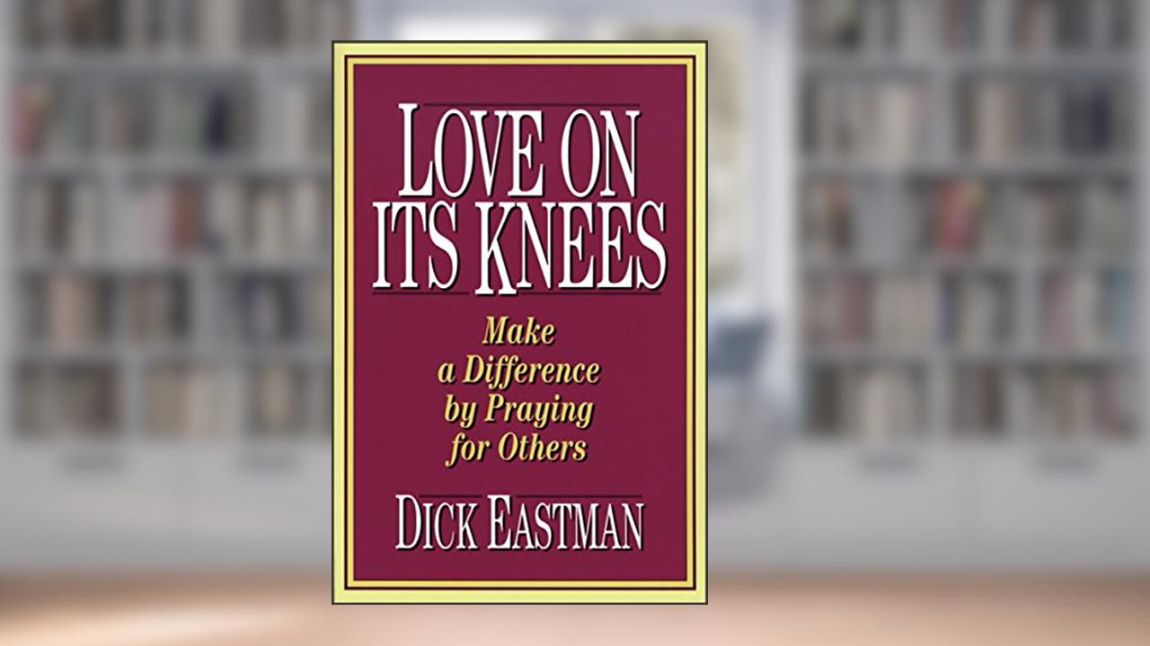 Love on Its Knees, written by Dick Eastman