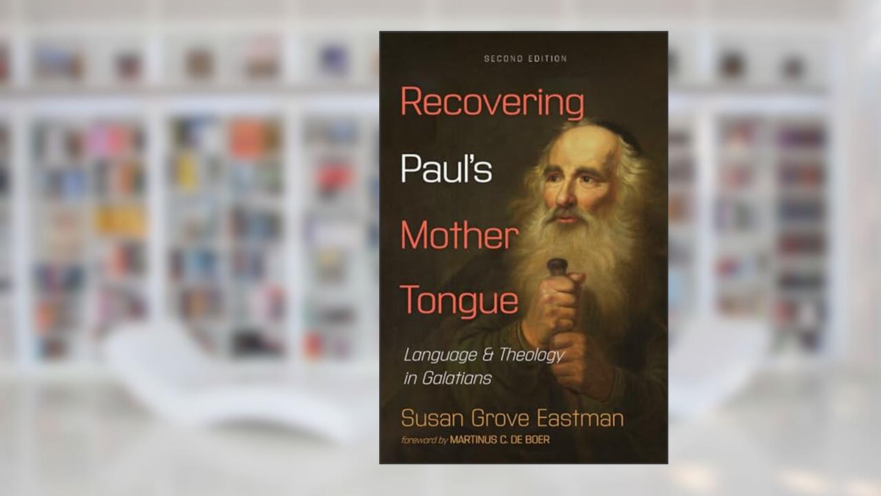 Recovering Paul's Mother Tongue, Second Edition: Language and Theology in Galatians, written by Susan Grove Eastman