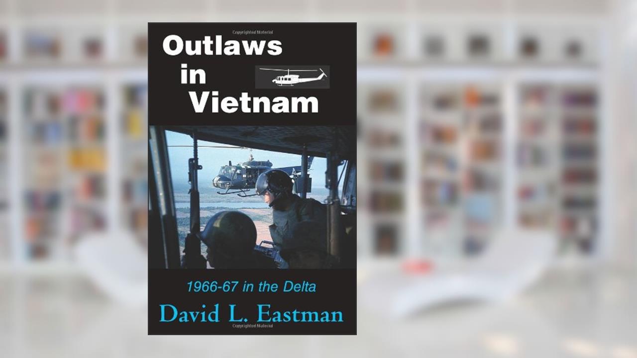 Outlaws in Vietnam: 1966-67 in the Delta, written by David L. Eastman