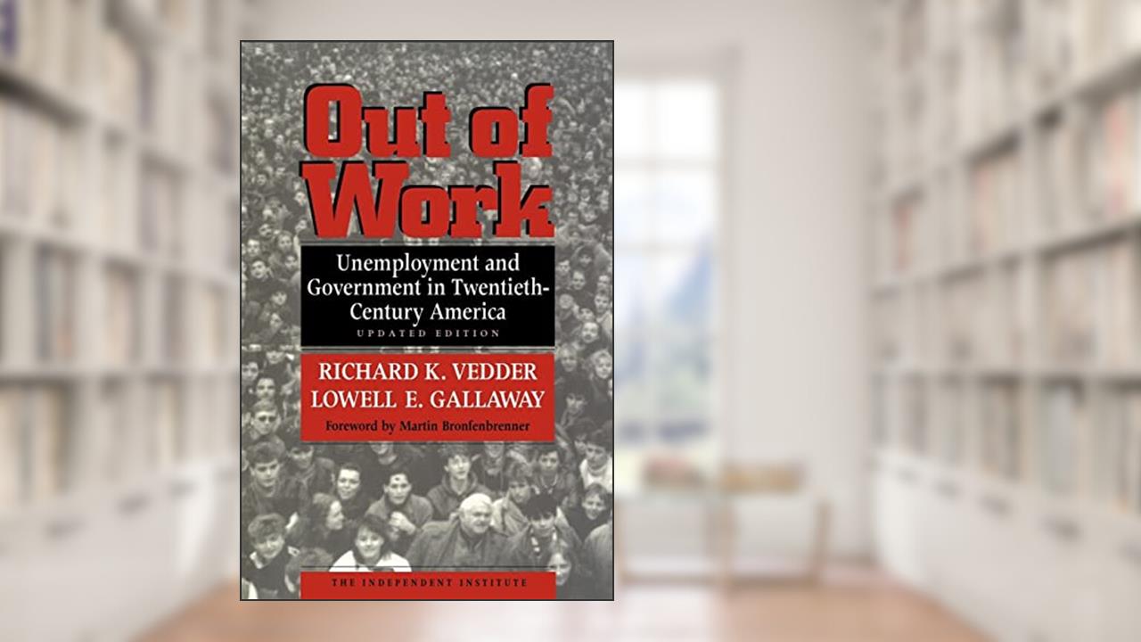 Out of Work: Unemployment and Government in Twentieth-Century America, written by Richard K Vedder; Lowell E. Gallaway