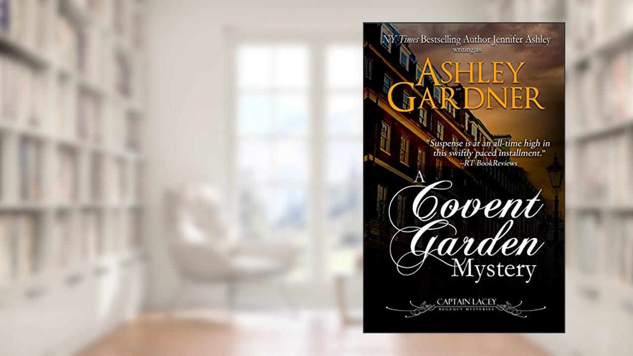 A Covent Garden Mystery (Captain Lacey Regency Mysteries), written by Ashley Gardner; Jennifer Ashley