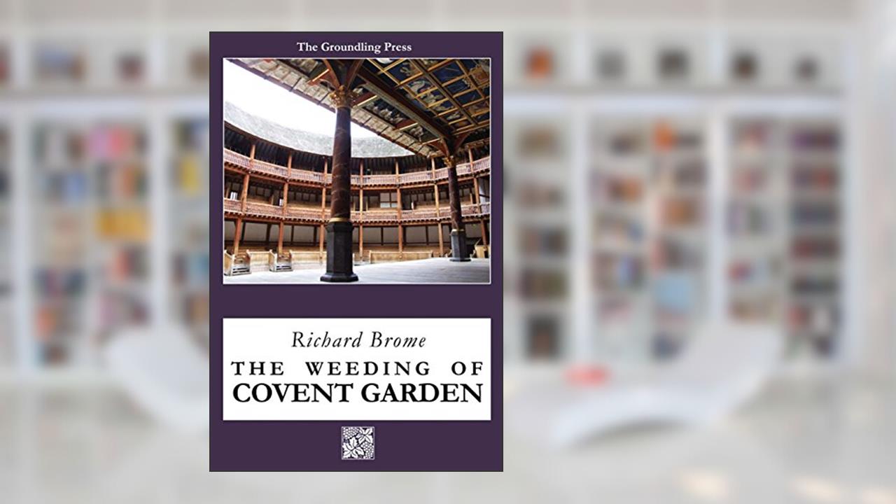 The Weeding of Covent Garden, written by Richard Brome